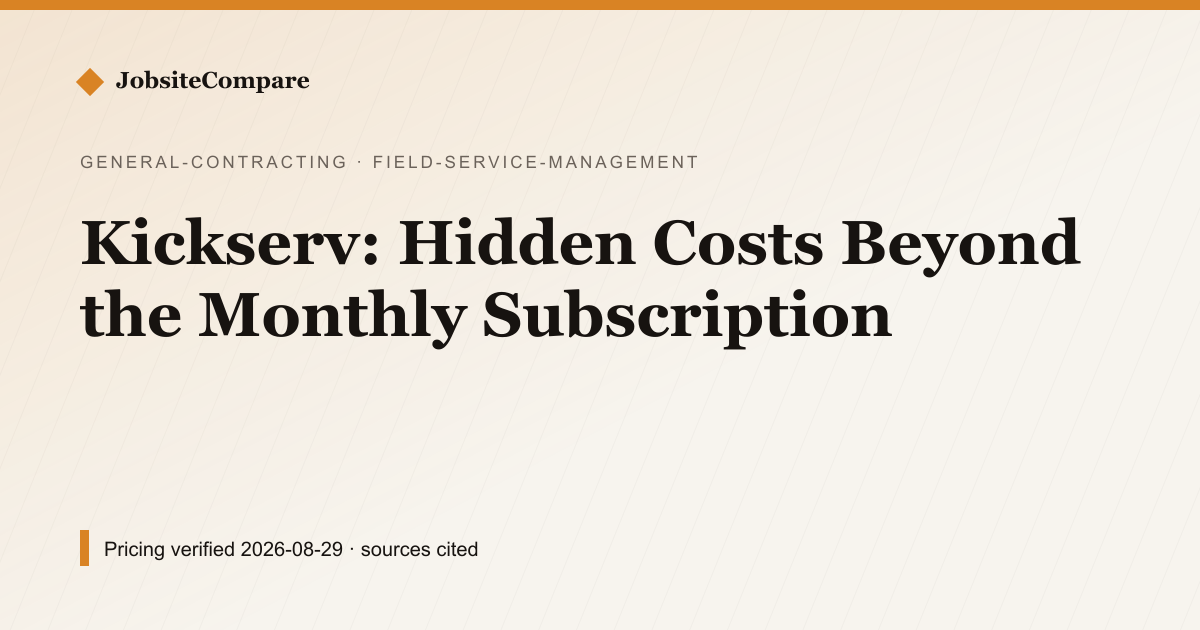 Kickserv: Hidden Costs Beyond the Monthly Subscription — Field Service Management pricing comparison
